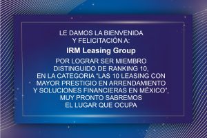 BIENVENIDA Y FELICITACIÓN A: IRM LEASING GROUP